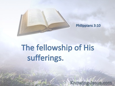 The fellowship of His sufferings.